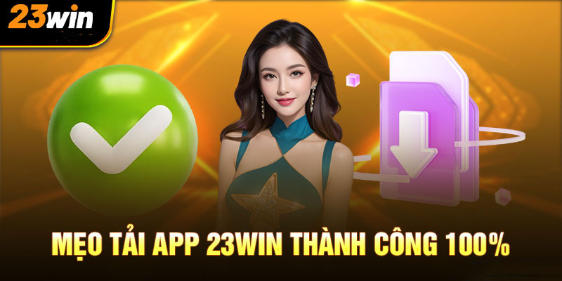 Hướng dẫn chi tiết các bước tải app nhà cái 23win