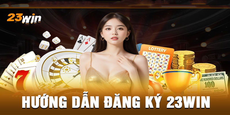 Hướng dẫn đăng ký tài khoản tại 23win