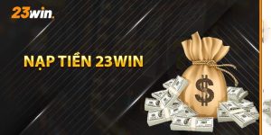 Lợi ích khi nạp tiền vào 23win